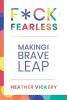 F*ck Fearless: Making The Brave Leap