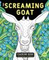 The Screaming Goat Coloring Book: The Screaming Goat Coloring Book: A Funny Stress Relieving Adult Coloring Gag Gift for Goat Lovers with a Weird ... to Color Goat Figures Swirls and Designs!