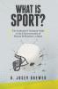 What Is Sport?: The Enthusiast's Technical Guide to the Characterization of Human Performance as Sport