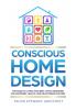 Conscious Home Design: The Guide to Living Your Best Life by Designing for Happiness Health and Relationship Success