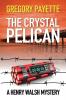 The Crystal Pelican: 3 (Henry Walsh Private Investigator)