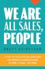 We Are All Sales People: 5 Steps to Fulfilling Relationships and Improved Communication at Home School and Work