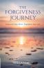 The Forgiveness Journey: Transcend Your Hurt Transform Your Life