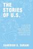 The Stories of U.S.: A Collection of Stories of Undocumented and First-Generation Immigrants Living in America Today