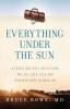 Everything Under the Sun: A Family Doctor's Reflections on Life Love Loss and Renewed Hope in Medicine