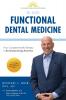 Functional Dental Medicine: How Complete Health Dentistry is Revolutionizing America (The Complete Heath Practice)