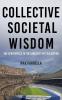 Collective Societal Wisdom: The Centerpiece to the Longevity of Civilization