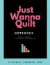 Just Wanna Quilt Notebook: Record Progress Provenance and Copyright