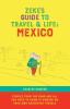 Zeke's Guide to Travel and Life: Mexico Stories From the Road and All You Need to Know to Embark on Your Own Adventure Travels