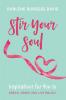 Stir Your Soul: Inspirations for You to Dream Grow and Live Boldly