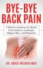 Bye-Bye Back Pain: 9 Holistic Solutions for Relief from Sciatica Lumbago Slipped Disc and Backache