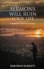 Sermons Will Ruin Your Life: A Collection of Poetry and Prose