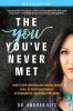 The You You've Never Met Revised Edition: How to Stop Experiencing Pain and Chaos in All of Your Relationships by Sobering Up Emotionally Speaking