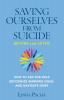 Saving Ourselves From Suicide - Before and After: How to Ask for Help Recognize Warning Signs and Navigate Grief