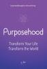 Purposehood: Transform Your Life Transform the World: 1