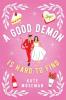 A Good Demon Is Hard to Find: A paranormal romantic comedy