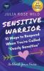 Sensitive Warrior: 10 Ways to Respond When You're Called Overly Sensitive