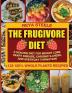 The Frugivore Diet: A Healing Diet For Weight Loss Heart Disease Chronic Disease and Everyday Thrivation