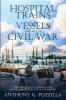 Hospital Trains and Vessels during the Civil War: The Evolution in the Handling and Transportation of the Wounded