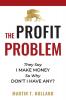 The Profit Problem: They Say I Make Money So Why Don't I Have Any?