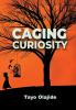 Caging Curiosity: A song of cages and liberties: 1