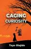 Caging Curiosity: A song of cages and liberties: 2 (A Story of Cages)