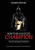 How To Be A Success Champion: Business Strategy for Badasses