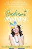 Radiant Mommy: The 3 week program to feel healthier happier and balanced