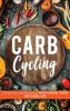 Carb Cycling: The Science and Practice of Mastering Your Metabolism