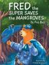 Fred the Super Saves the Mangroves