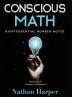 Conscious Math: Envisioning the Elements of Mathematics: 1 (Conscious Learning)