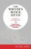 The Writer's Block Myth: A Guide to Get Past Stuck & Experience Lasting Creative Freedom