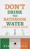 Don't Drink the Bathroom Water: A Guide to Living In Ireland