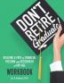 Don't Retire... Graduate! Workbook: Building a Path to Financial Freedom and Retirement at Any Age