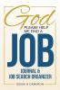 God Please Help Me Find A Job: Journal & Job Search Organizer (Job Search Journey)