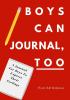 Boys Can Journal Too: A Journal For Boys To Express Their Feelings