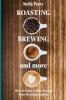 Roasting Brewing and More: How to Enjoy Coffee Beyond your Morning Routine