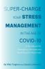 Super-Charge Your Stress Management in the Age of COVID-19