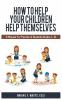 How to Help Your Children Help Themselves