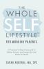 The Whole SELF Lifestyle for Working Parents: A Practical 4-Step Framework to Defeat Burnout and Escape Survival Mode for Good