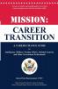 Mission: Career Transition: A Career Change Guide for Intelligence Military Foreign Affairs National Security and Other Government Professionals