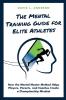 The Mental Training Guide for Elite Athletes: How the Mental Master Method Helps Players Parents and Coaches Create a Championship Mindset