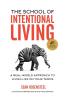 The School of Intentional Living: A Real-World Approach to Living Life on Your Terms