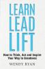 Learn Lead Lift: How to Think Act and Inspire Your Way to Greatness