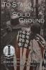 To Stand on Solid Ground: A Civil War Novel Based on Real People and Events: A Civil War Novel Based on Real People and Events