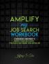 Amplify My Job Search: The Companion Workbook to Amplify Your Job Search