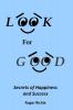 Look For Good: Secrets of Happiness and Success