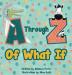 A Through Z Of What If: A Tongue Twisting Alliteration Rhyming Alphabet Picture Book. (ABC Animals and More)