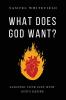 What Does God Want?: Aligning Your Life with God's Desire