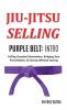 Jiu Jitsu Selling: Purple Belt Intro: Pulling Guarded Information Bridging Your Presentation & Closing Without Closing: 3